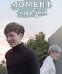 The Moment "I need you"