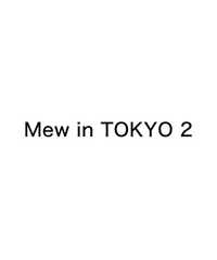 Mew in TOKYO 2