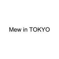 Mew in TOKYO