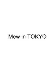 Mew in TOKYO