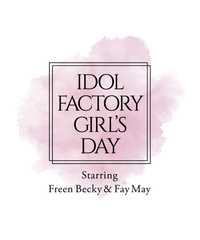 IDOL FACTORY GIRL’S DAY ～Starring Freen Becky ＆ Fay May～