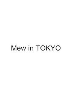 Mew in TOKYO
